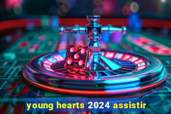 young hearts 2024 assistir