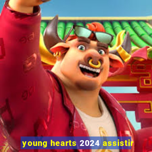 young hearts 2024 assistir