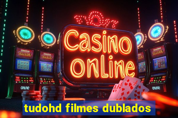 tudohd filmes dublados