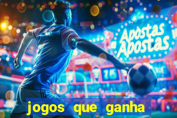 jogos que ganha dinheiro de verdade e rapido