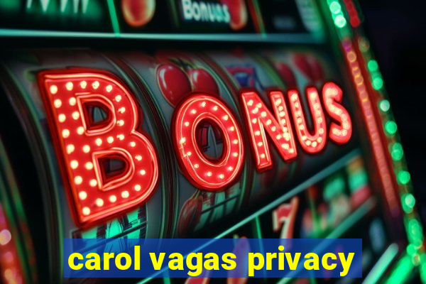 carol vagas privacy