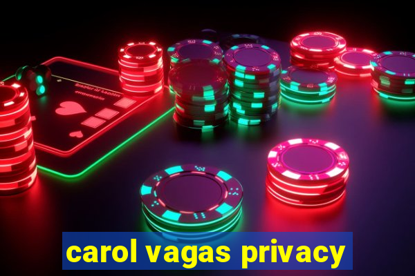 carol vagas privacy