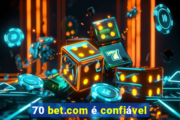 70 bet.com é confiável