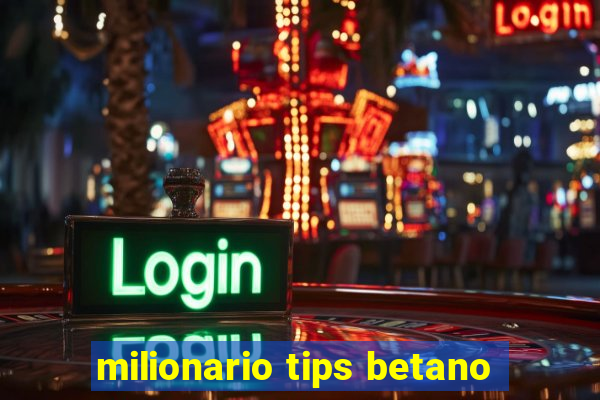 milionario tips betano