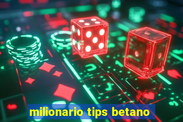 milionario tips betano