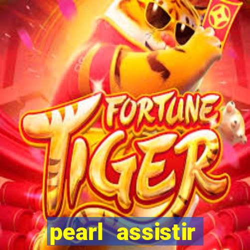 pearl assistir online megaflix