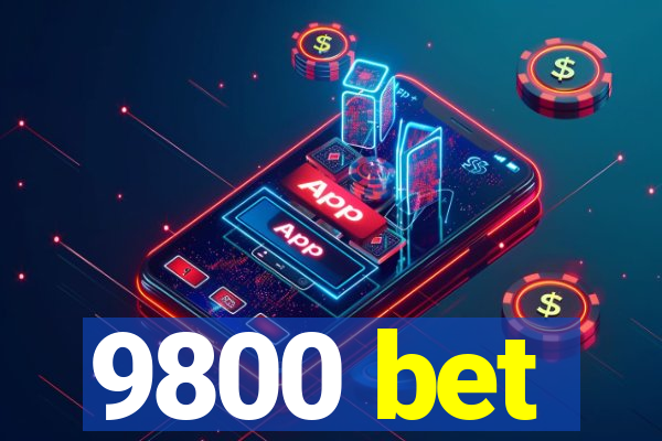 9800 bet