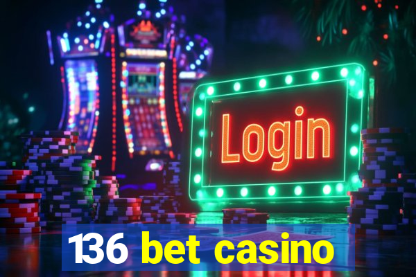 136 bet casino