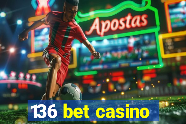 136 bet casino