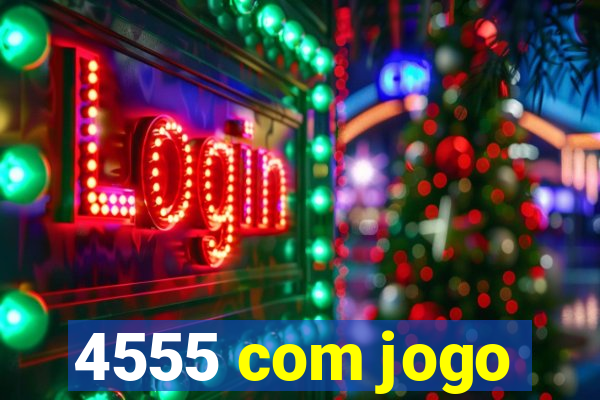 4555 com jogo