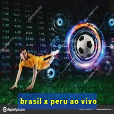 brasil x peru ao vivo