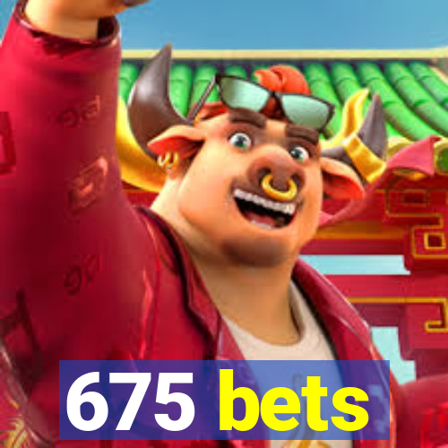 675 bets