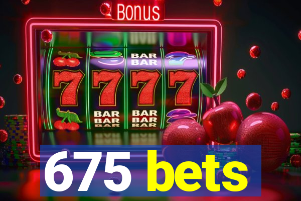 675 bets