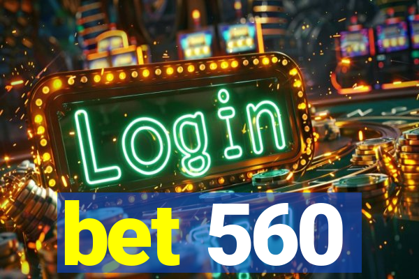 bet 560