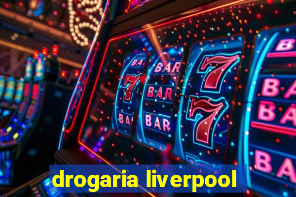 drogaria liverpool