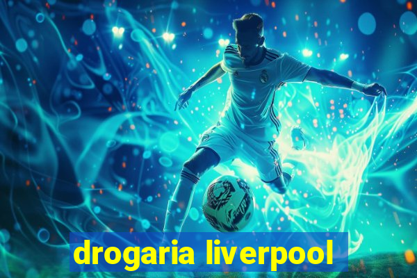 drogaria liverpool