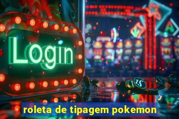 roleta de tipagem pokemon