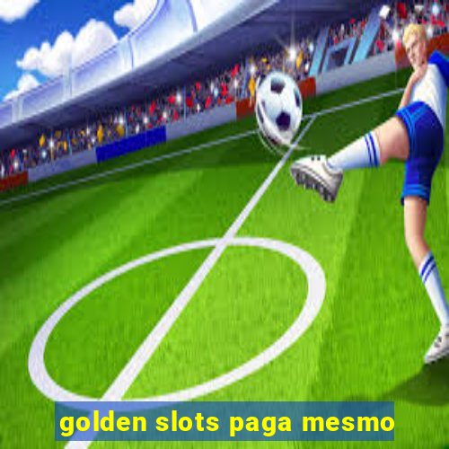 golden slots paga mesmo