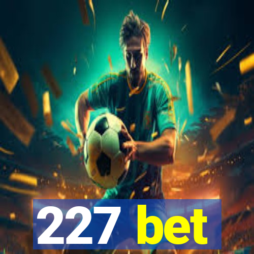 227 bet