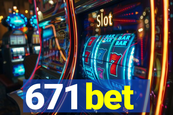 671 bet