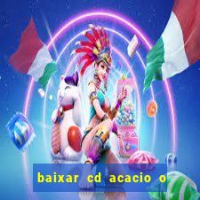 baixar cd acacio o ferinha da bahia vol 1