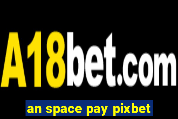 an space pay pixbet