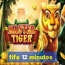 fifa 12 minutos