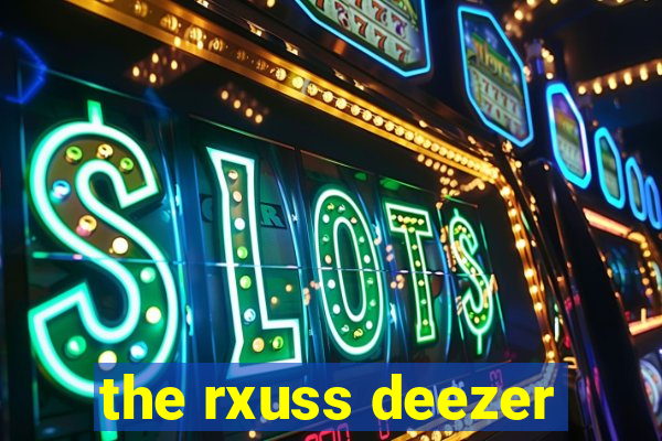 the rxuss deezer