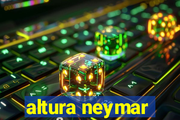 altura neymar