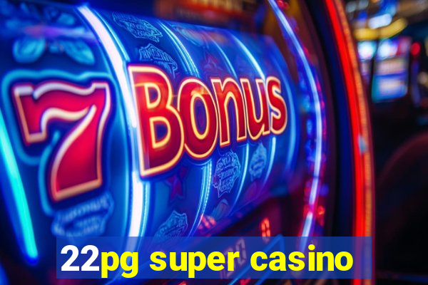 22pg super casino