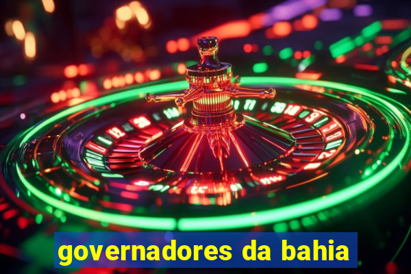 governadores da bahia