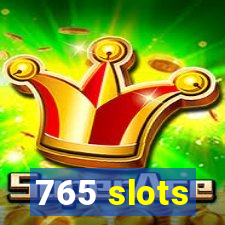 765 slots