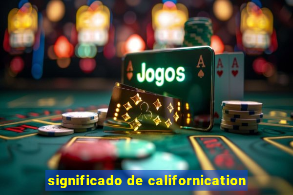 significado de californication