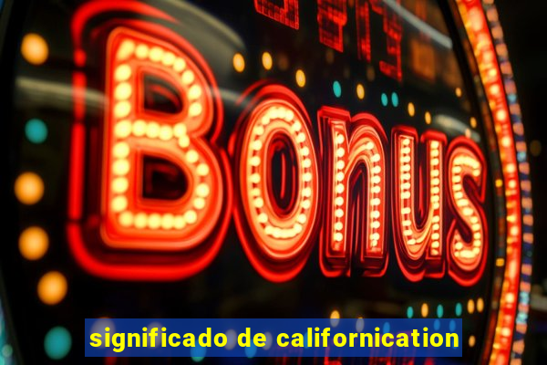 significado de californication