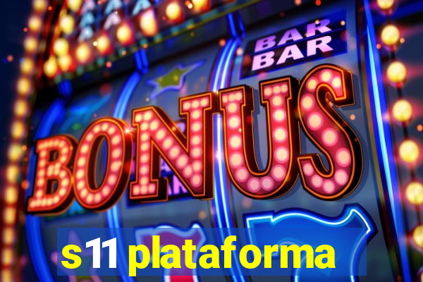 s11 plataforma