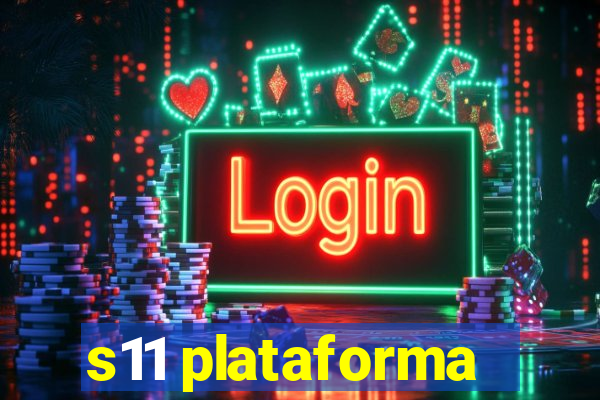 s11 plataforma