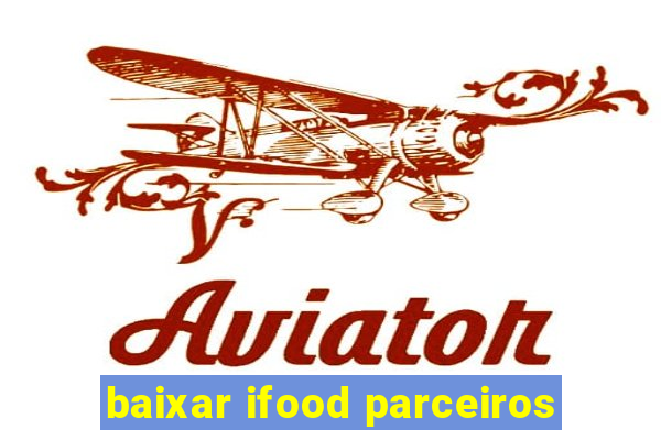 baixar ifood parceiros