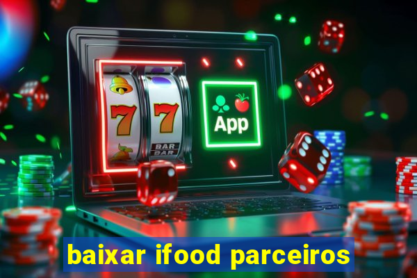 baixar ifood parceiros