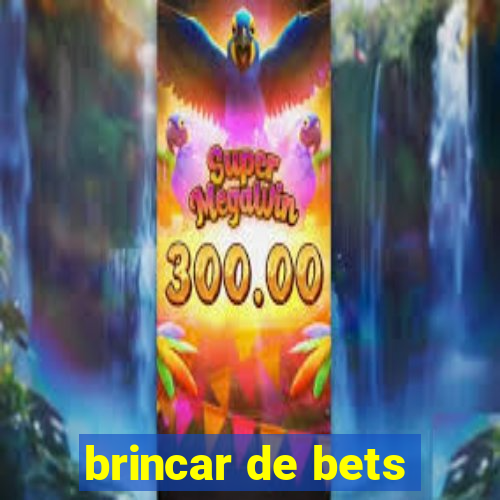 brincar de bets