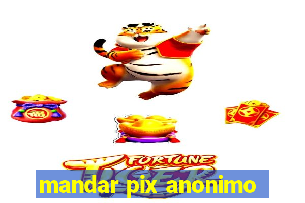 mandar pix anonimo