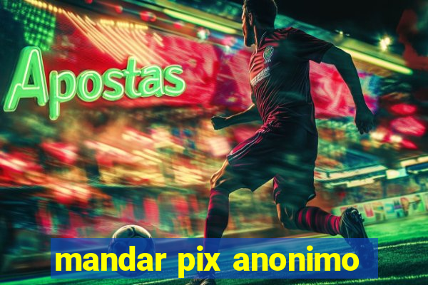 mandar pix anonimo