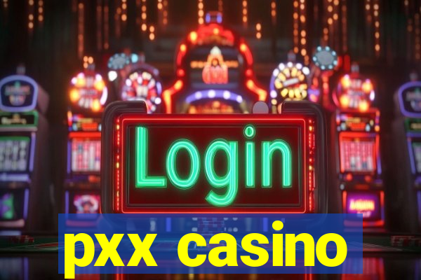 pxx casino