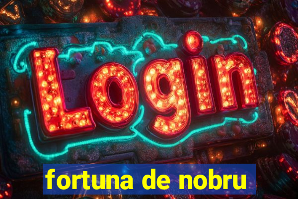 fortuna de nobru