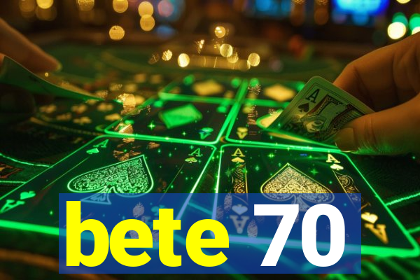 bete 70