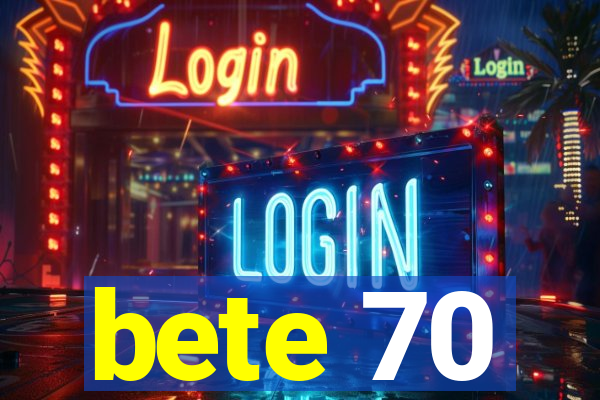 bete 70