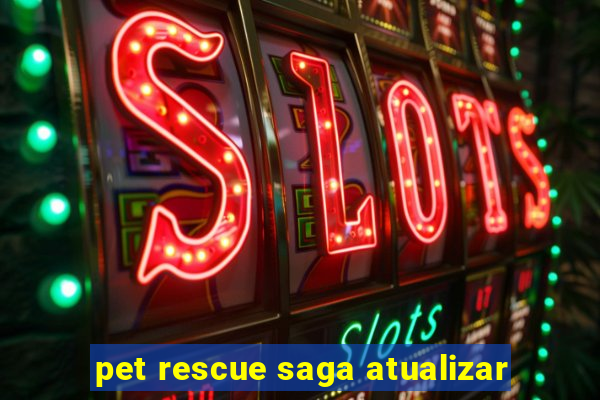 pet rescue saga atualizar