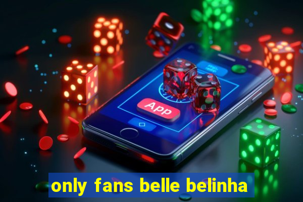 only fans belle belinha