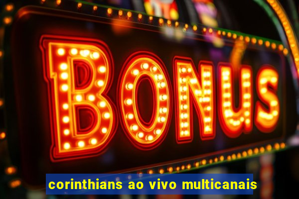 corinthians ao vivo multicanais