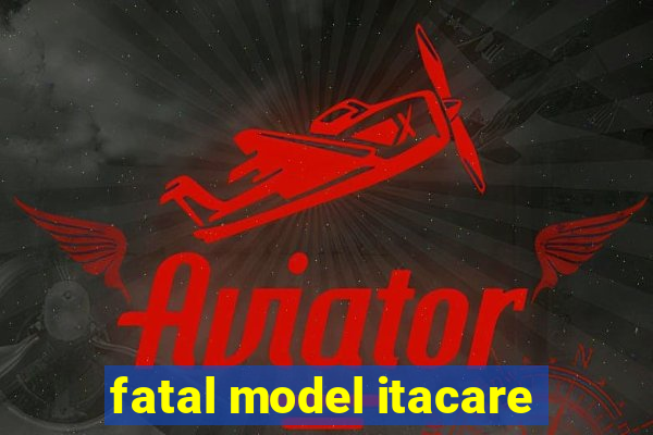 fatal model itacare