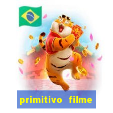 primitivo filme completo dublado mega filmes